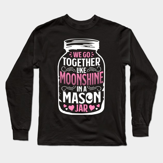 Together Like Moonshine In A Mason Jar - Distiller Long Sleeve T-Shirt by biNutz